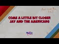 Come a little bit closer by Jay and the americans, Yesica, Liccy, Niyireth