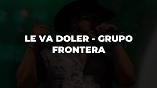 LE VA DOLER - Grupo Frontera (Lyrics/Letra)