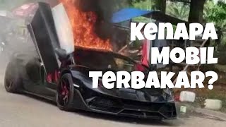 10 PENYEBAB UTAMA MOBIL TERBAKAR