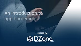 App Hardening: Preventing Hackers from Accessing Your Code | DZone Webinar by Guardsquare