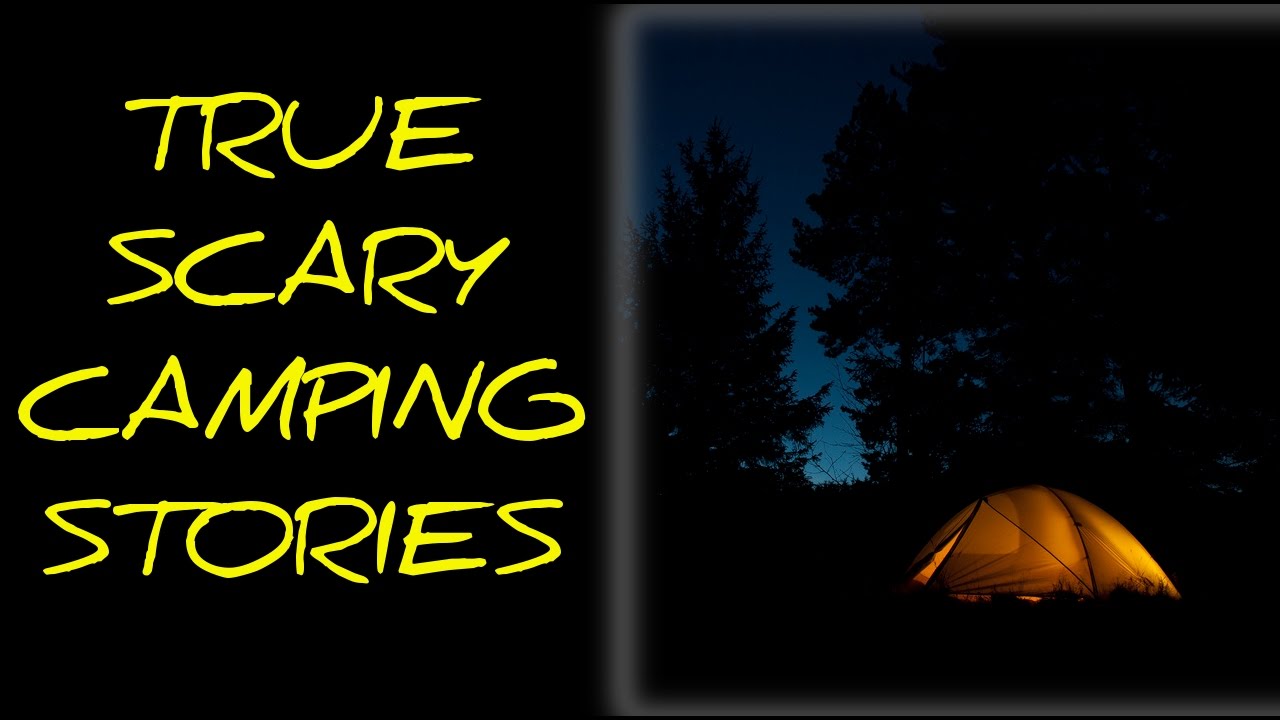True Scary Camping Stories Youtube