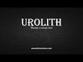 How to Pronounce urolith with Meaning, Phonetic, Synonyms and Sentence Examples