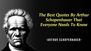 The Best Quotes by Arthur Schopenhauer that Everyone Needs to Know