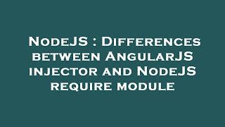 NodeJS : Differences between AngularJS injector and NodeJS require module