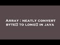 Array : neatly convert byte[] to long[] in java