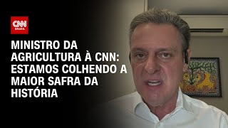 Ministro da Agricultura à CNN: Estamos colhendo a maior safra da história | WW