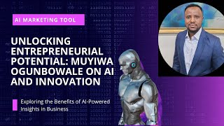 Unlocking Entrepreneurial Potential: Muyiwa Ogunbowale on AI and Innovation