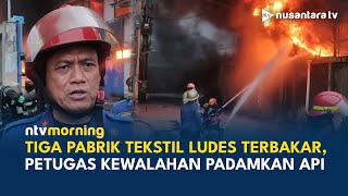 Kebakaran Dahsyat Melanda Pabrik Tekstil di Bandung, Petugas Damkar Alami Kesulitan | NTV MORNING