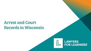 Lawyers for Learners Webinar: Arrest and Court Records in Wisconsin