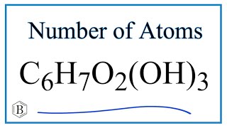 How to Find the Number of Atoms in C6H7O2(OH)3