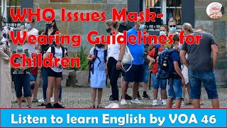 Listen to learn English By VOA 46 WHO Issues Mask Wearing Guidelines for Children