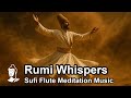 Rumi Whispers | Sufi Flute Meditation Music