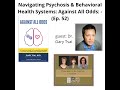 Navigating Psychosis & Behavioral Health Systems: Against All Odds: Dr. Gary Tsai (ep. 52)