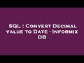 SQL : Convert Decimal value to Date - Informix DB