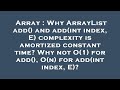 Array : Why ArrayList add() and add(int index, E) complexity is amortized constant time? Why not O(1