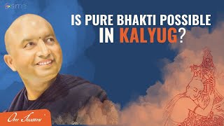 Is Pure Bhakti Possible In Kalyuga?