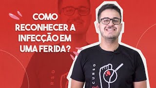 Como reconhecer a infecção de uma ferida? | Unicicatriza