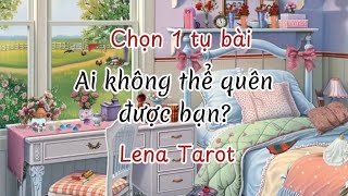 Ai không thể quên được bạn? | #lenatarot #tarot #tarotreading