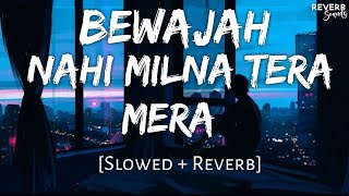 Bewajah [Slowed + Reverb] - Himesh Reshammiya | Sanam Teri Kasam | Reverb Sounds | TextAudio Lyrics