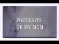 Portraits of my mom