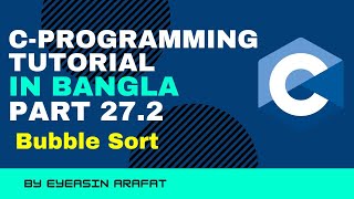 Bubble Sort Program & Algorithm 27.2 || Sorting In C Program || C Programming Bangla Tutorial.