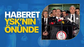 SEÇİM ÖZEL | HABERET YSK’NIN ÖNÜNDE