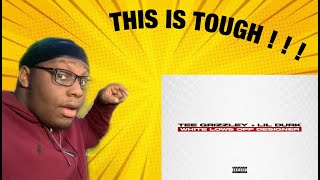 Tee Grizzley - White Lows Off Designer (feat. Lil Durk) [Official Audio] REACTION !!!!
