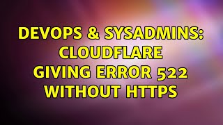 DevOps & SysAdmins: CloudFlare giving error 522 without HTTPS (2 Solutions!!)