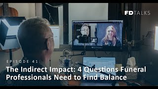 FD Talks Episode 41: The Indirect Impact: 4 Questions Funeral Professionals Need to Find Balance