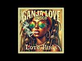 Ganja Love Songs - Love Buds [Full Reggae Album]