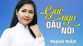 Thạch Thảo - GIẤC NGỦ ĐẦU NÔI | Official MV