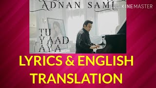 Tu Yaad Aaya Lyrics with English Translation Adnan Sami | Adah Sharma |KunaalVermaa | Bhushan Kumar