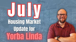 Yorba Linda Housing Market Forecast for July