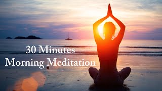 30 Minutes Morning Meditation Music | Positive Energy | Start Your Day Fresh | Spiritual Gatherings