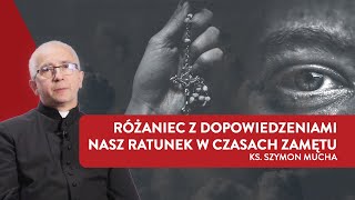 Różaniec z dopowiedzeniami. Nasz ratunek w czasach zamętu I ks. Szymon Mucha