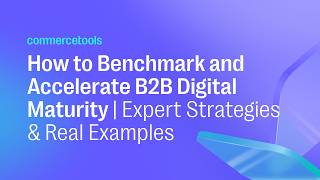 How to Benchmark and Accelerate B2B Digital Maturity | Expert Strategies & Real Examples