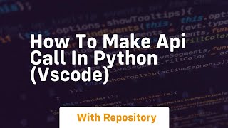 How to make api call in python vscode
