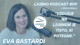 Ljubno podcast s Špelo Rogelj #09 - Eva Bastardi