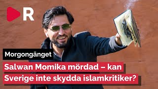 Morgongänget: Salwan Momika mördad – kan vi inte skydda islamkritiker?