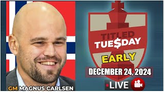 🔴 Magnus Carlsen | Titled Tuesday Early | December 24, 2024 | chesscom