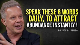 Speak These 6 Words to Yourself Daily and Attract Abundance Instantly - Joe Dispenza Motivation