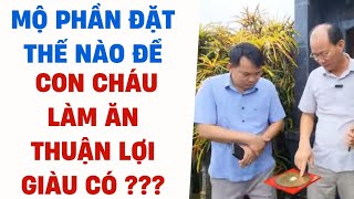 MỘ PHẦN ĐẶT THẾ NÀO ĐỂ CON CHÁU LÀM ĂN THUẬN LỢI GIÀU CÓ? -PHONG THỦY ÂM TRẠCH