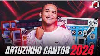 ARTUZINHO CANTOR - CD Novo Atualizado 2024 / Músicas Novas Promocional 2024