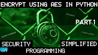 AES CBC, CFB, OFB: Encryption in Python explained easy part 1