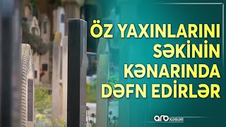 Bülbülə qəbirstanlığında yer problemi: Qəsəbə sakinləri köhnə məzarlara yenidən cənazə basdırırlar