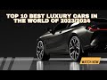 TOP 10 BEST LUXURY CARS IN THE WORLD OF 20232024