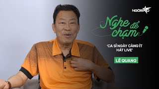 Lê Quang: 'Ca sĩ ngày càng ít hát live' | Ngôi Sao VnExpress