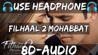 Filhaal 2 mohabbat |akshay kumar |B Praak |8d audio song |bass boosted song |filhal 2 bass boosted
