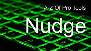 A-Z Of Pro Tools - N Is For Nudge