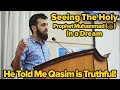 Seeing The Prophet Muhammad (ﷺ) In a Dream told me Qasim is Truthful